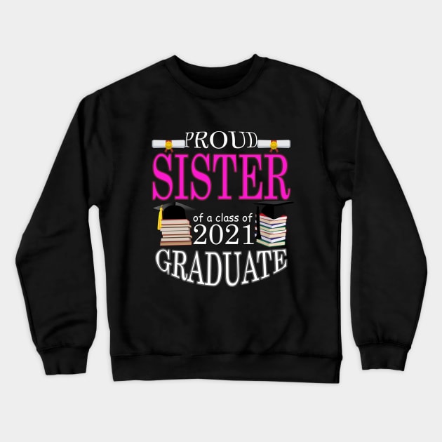 Proud SISTER of a class of 2021 Graduate Crewneck Sweatshirt by FERRAMZ